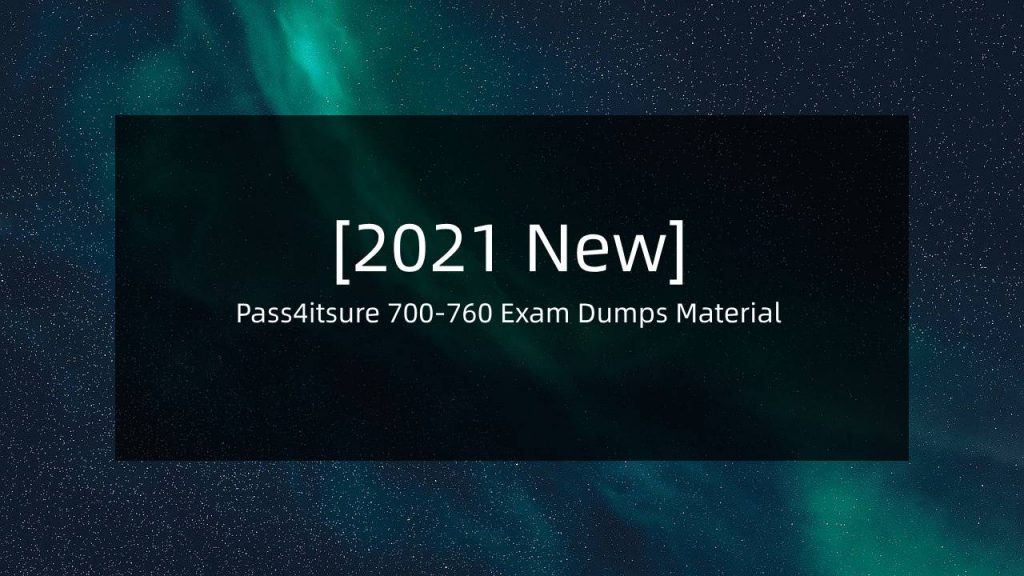 Pass4itsure 700-760 Exam Dumps 2021